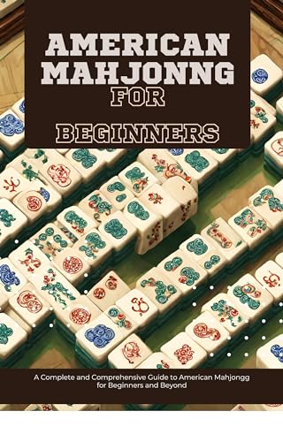 American Mahjongg for Beginners: A Complete and Comprehensive Guide to ...