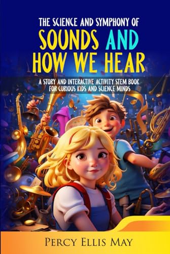 The Science and Symphony of Sounds and How We Hear: A Story and ...