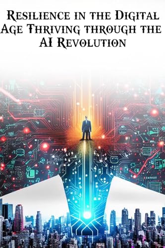 Digital Resilience: Thriving in the AI Revolution by Brooks Green ...