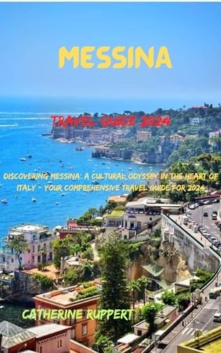 Messina Travel Guide 2024: Discovering Messina: A Cultural Odyssey in
