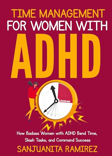 Time Management for Fearless Women with ADHD: How Badass Women with ...