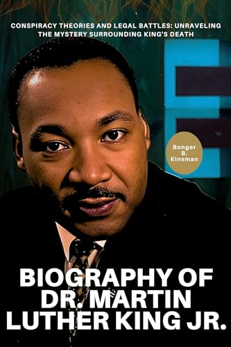 Biography of Dr. Martin Luther King Jr.: Conspiracy Theories and Legal ...