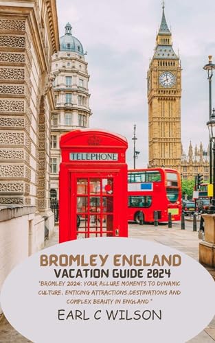 Bromley England Vacation Guide 2024: "Bromley 2024: Your Allure Moments 