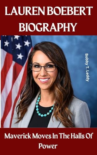 LAUREN BOEBERT BIOGRAPHY : Maverick Moves In The Halls Of Power by