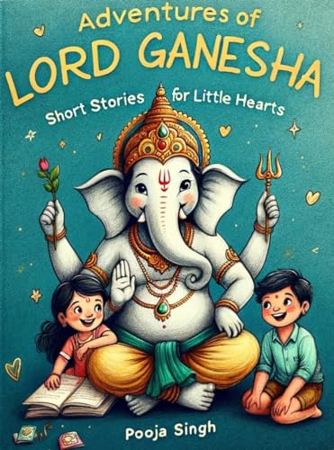 Adventures of Lord Ganesha: Short Stories for Little Hearts