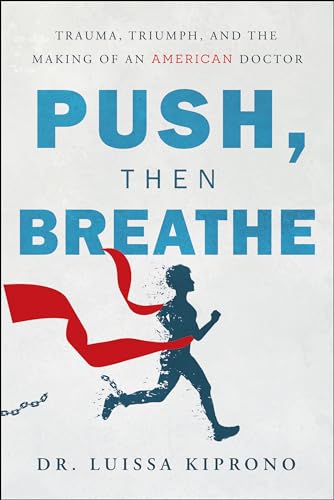 Push, Then Breathe: Trauma, Triumph, and the Making of an American Doctor