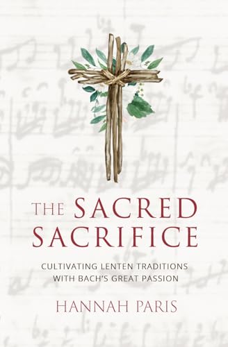 The Sacred Sacrifice: Cultivating Lenten Traditions with Bach's Great Passion