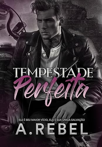 Tempestade Perfeita: ele é o seu maior vício, ela é a sua única salvação.