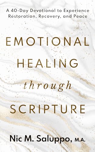 Emotional Healing Through Scripture : A 40-Day Devotional to Experience Restoration, Recovery, and Peace