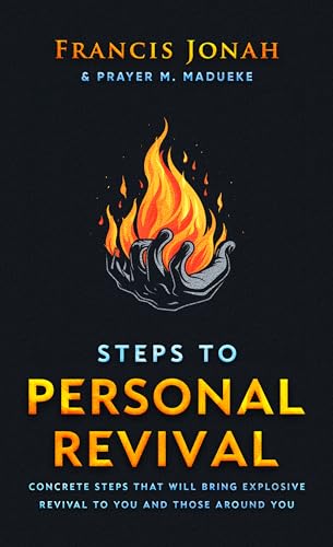 Steps To Personal Revival: Concrete Steps That Will Bring Explosive Revival To You and Those Around You