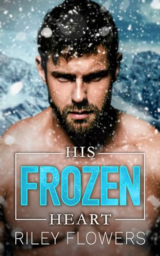 His Frozen Heart - Ein Second Chance Milliardär Liebesroman