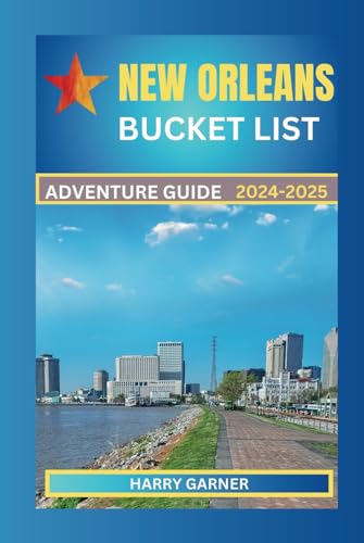 NEW ORLEANS BUCKET LIST ADVENTURE GUIDE 2024-2025: A Revelatory Guide