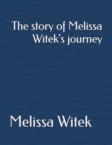 The story of Melissa Witek's journey by Melissa Witek Goodreads