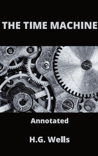 The Time Machine Annotated by H.G. Wells | Goodreads