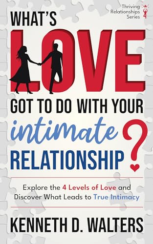 What's Love Got to Do with Your Intimate Relationship?: Explore the 4 Levels of Love and Discover What Leads to True Intimacy