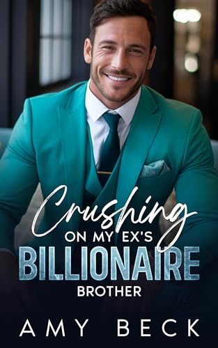 Crushing on My Ex's Billionaire Brother by Amy Beck | Goodreads