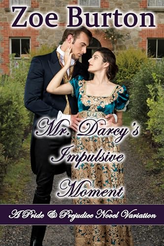 Mr. Darcy's Impulsive Moment: A Pride & Prejudice Novel Variation