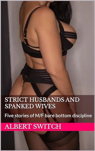 Strict Husbands And Spanked Wives: Five stories of M/F bare bottom discipline