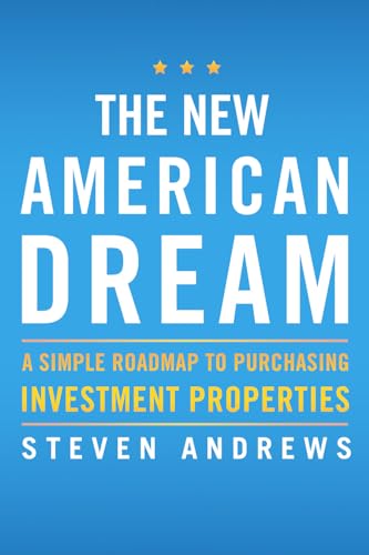 The New American Dream: A Simple Roadmap to Purchasing Investment Properties