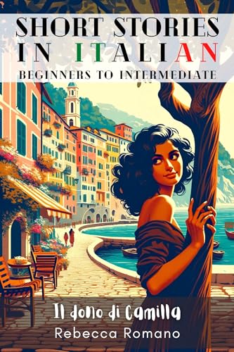 Il dono di Camilla - Engaging Short Stories in Italian for Beginner and Intermediate Level: Improve Your Reading & Comprehension, Grow Your Vocabulary, ... Stories in Italian Vol. 1)