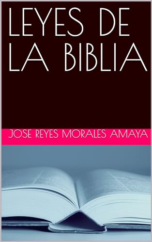 LEYES DE LA BIBLIA (Spanish Edition) by Jose Reyes Morales Amaya