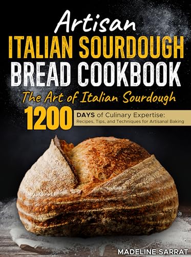 Artisan Italian Sourdough Bread Cookbook: The Art of Italian Sourdough