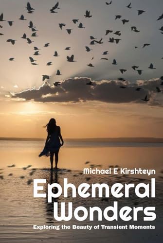 Ephemeral Wonders: Exploring the Beauty of Transient Moments