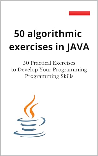 50 algorithmic exercises in JAVA: 50 Practical Exercises to Develop ...
