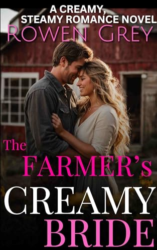 The Farmer's Creamy Bride: A Creamy, Steamy Romance Novel