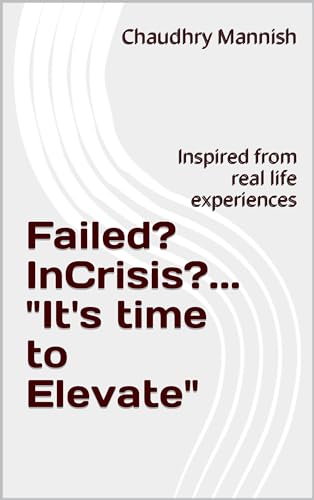 Failed? In Crisis?....... "It's time to Elevate": Inspired from real life experiences