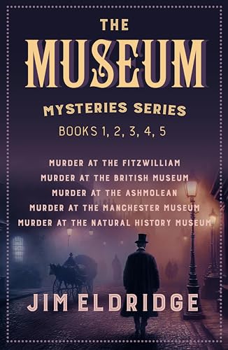 The Museum Mysteries series: Books 1, 2, 3, 4, 5: Murder at the Fitzwilliam, Murder at the British Museum, Murder at the Ashmolean, Murder at the Manchester ... Murder at the Natural History Museum