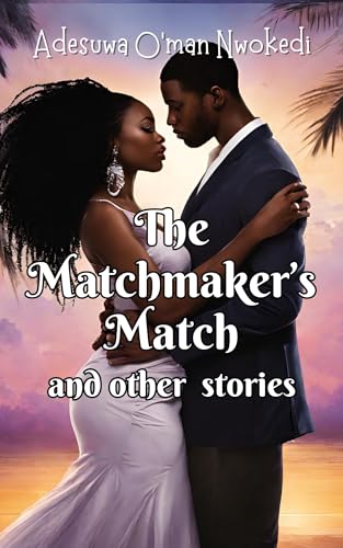 The Matchmaker's Match & Other Stories - a Collection of Valentine's Day Love Stories