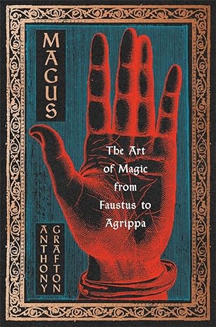 Magus: The Art of Magic from Faustus to Agrippa