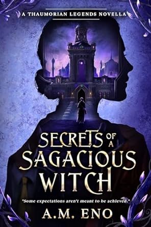 Secrets of a Sagacious Witch: A Thaumorian Legends Novella