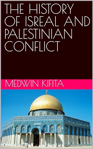 THE HISTORY OF ISREAL AND PALESTINIAN CONFLICT by MEDWIN KIFITA | Goodreads