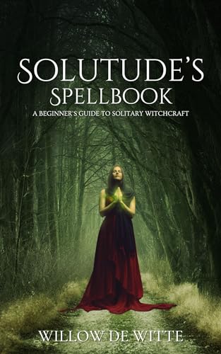 Solitude's Spellbook: A Beginner's Guide to Solitary Witchcraft by ...
