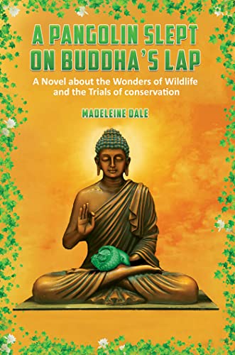 A Pangolin Slept on Buddha’s Lap: A Novel About the Wonders of Wildlife and the Trials of Conservation