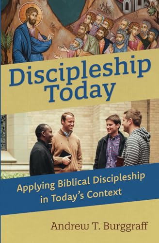 Discipleship Today: Applying Biblical Discipleship in Today's Context