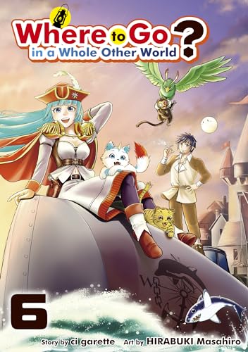 Where to Go in a Whole Other World?:Isekai Ni Tobasareta Ossan Ha Doko He Iku? Vol.6