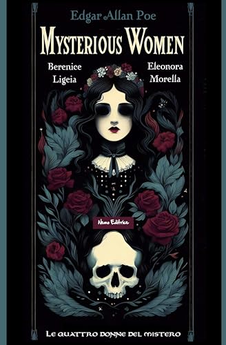 Mysterious women: Berenice, Ligeia, Eleonora, Morella: le quattro donne del mistero (Bibliotheca Gothica)