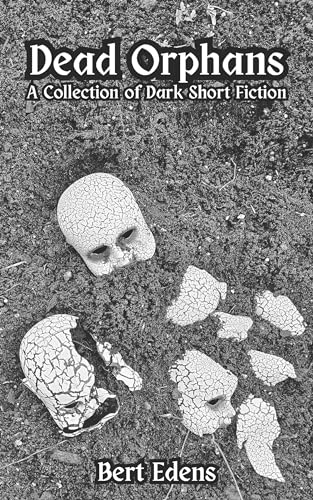 Dead Orphans: A Collection of Dark Short Fiction