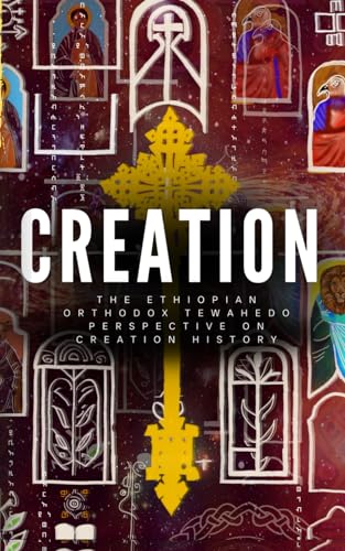 Creation: The Ethiopian Orthodox Perspective on Creation History