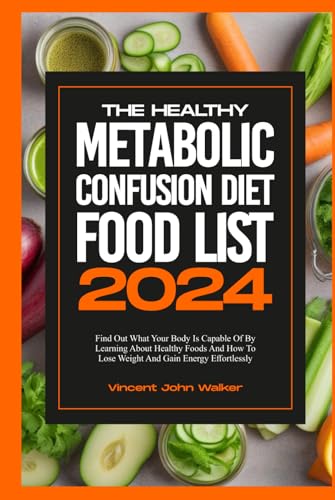 THE HEALTHY METABOLIC CONFUSION DIET FOOD LIST: Find Out What Your Body ...