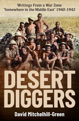 Desert Diggers: Writings from a War Zone ‘Somewhere in the Middle East’ 1940-1942