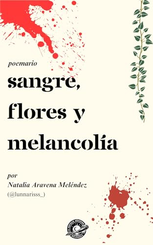 Sangre, flores y melancolía: Poemario