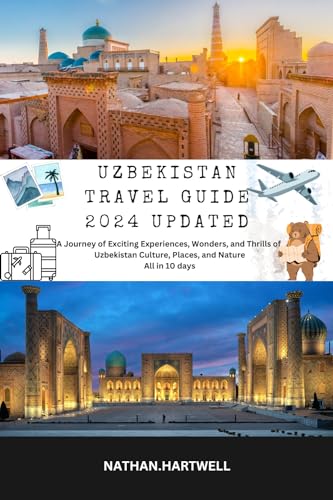 UZBEKISTAN TRAVEL GUIDE (UPDATED 2024): A Journey of Exciting