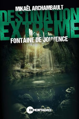 Destination extrême - Fontaine de Jouvence
