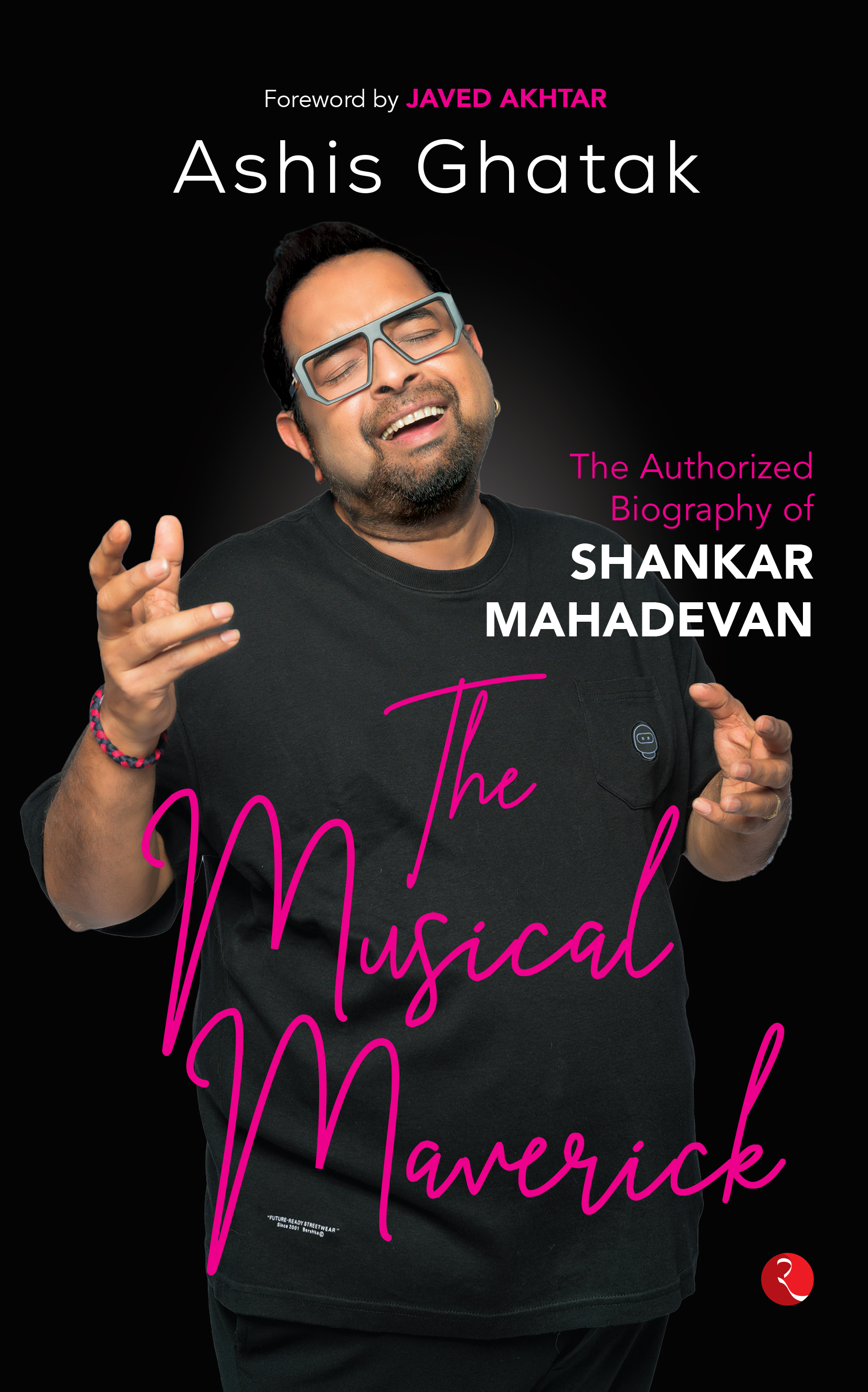 The Musical Maverick: The Authorized Biography of Shankar Mahadevan