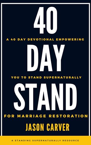 40 Day Stand For Marriage Restoration: A 40-Day Journey Empowering You to Stand Supernaturally for Marriage Restoration