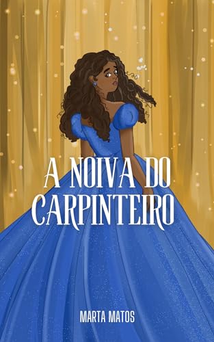 A Noiva do Carpinteiro : Romance de época cristão (Releitura de Cinderela)